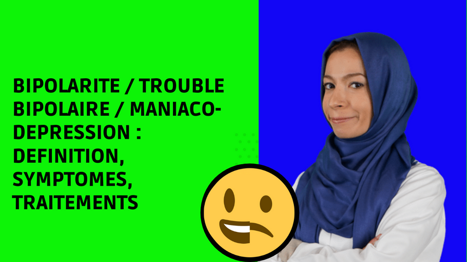 Bipolarité, trouble bipolaire, maniaco-dépression : symptômes, causes, traitements en 5 min