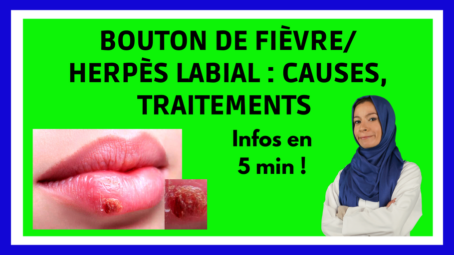 BOUTON DE FIEVRE / Herpès Labial : Causes, Traitements, Evolution en 5 minutes !
