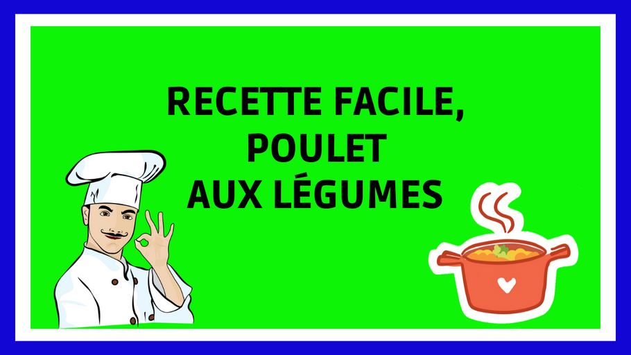 Recette facile et rapide du Poulet aux légumes